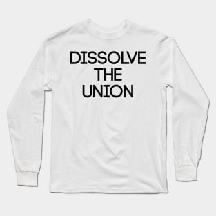 DISSOLVE THE UNION, Pro Scottish Independence Slogan Long Sleeve T-Shirt